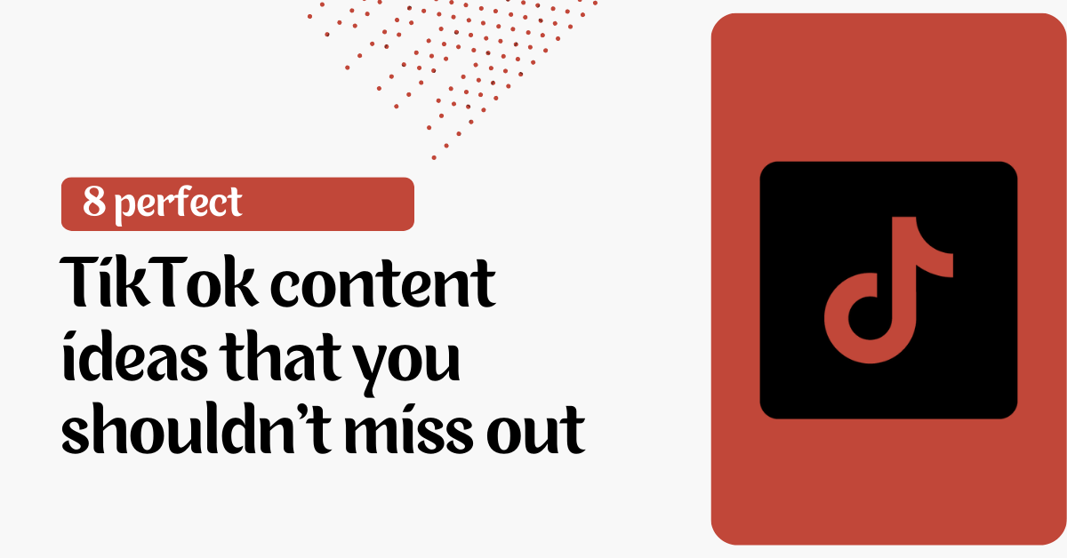 8 perfect TikTok content ideas that you shouldn’t miss out